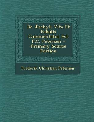 Book cover for de Aeschyli Vita Et Fabulis Commentatus Est F.C. Petersen