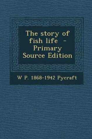 Cover of The Story of Fish Life - Primary Source Edition
