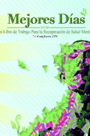 Cover of Mejores Dias -  Un Libro de Trabajo Para la Recuperacion de Salud Mental