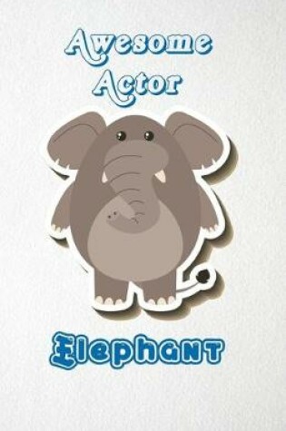 Cover of Awesome Actor Elephant A5 Lined Notebook 110 Pages