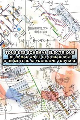 Book cover for Tous Les Schemas Electrique de la Maison Et de Demarrage d'Un Moteur Asynchrone Triphase