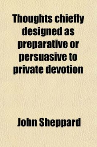 Cover of Thoughts Chiefly Designed as Preparative or Persuasive to Private Devotion