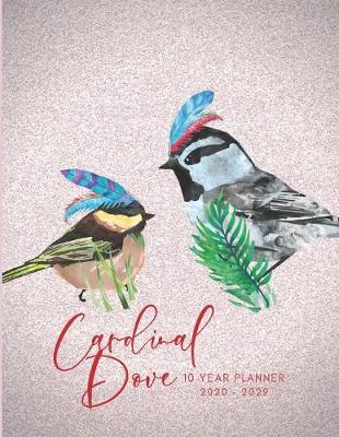 Book cover for 2020-2029 10 Ten Year Planner Monthly Calendar Cardinal Dove Goals Agenda Schedule Organizer