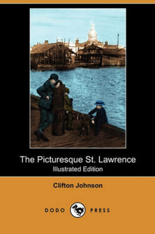 Cover of The Picturesque St. Lawrence (Illustrated Edition) (Dodo Press)