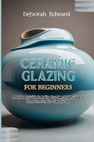 Cover of Ceramic Glazing for Beginners