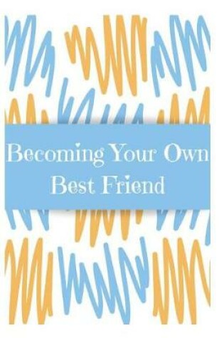 Cover of Becoming Your Own Best Friend
