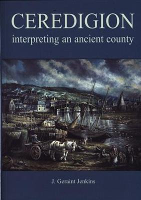 Book cover for Ceredigion - Interpreting an Ancient County