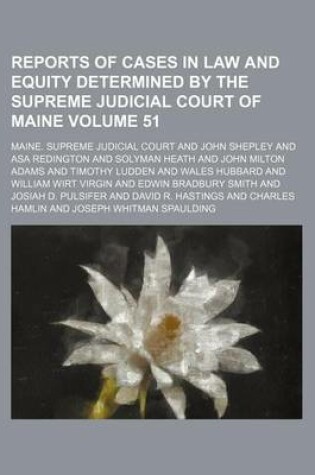 Cover of Reports of Cases in Law and Equity Determined by the Supreme Judicial Court of Maine Volume 51