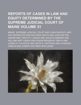 Book cover for Reports of Cases in Law and Equity Determined by the Supreme Judicial Court of Maine Volume 51