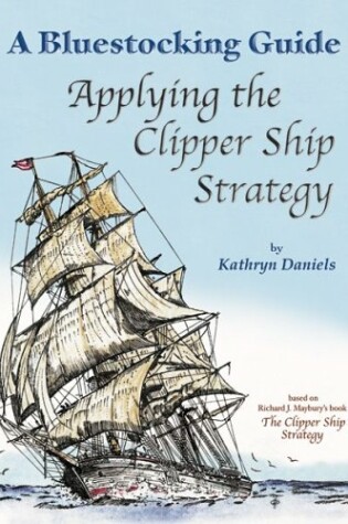 Cover of Bluestocking Guide Applying the Clipper Ship Strategy