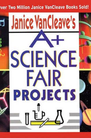 Cover of Janice Vancleave's A+ Science Fair Projects