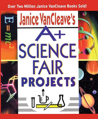 Book cover for Janice Vancleave's A+ Science Fair Projects