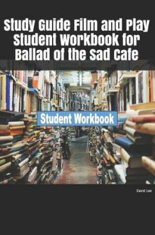 Cover of Study Guide Film and Play Student Workbook for Ballad of the Sad Cafe