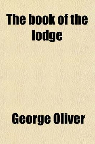 Cover of The Book of the Lodge; Or, Officer's Manual. to Which Is Added a Century of Aphorisms. Or, Officer's Manual. to Which Is Added a Century of Aphorisms