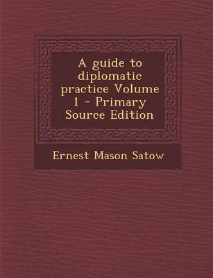 Book cover for A Guide to Diplomatic Practice Volume 1 - Primary Source Edition