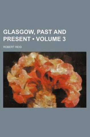 Cover of Glasgow, Past and Present (Volume 3)