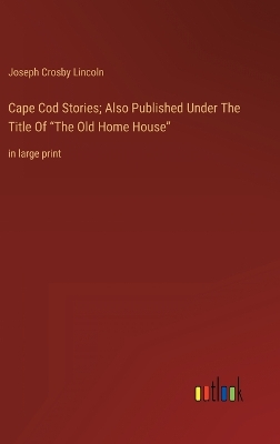 Book cover for Cape Cod Stories; Also Published Under The Title Of "The Old Home House"