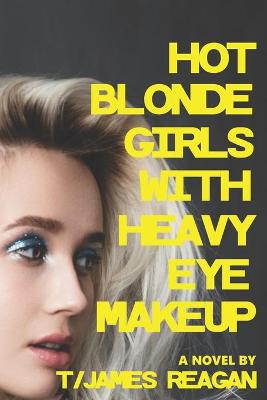 Book cover for Hot Blonde Girls with Heavy Eye Makeup