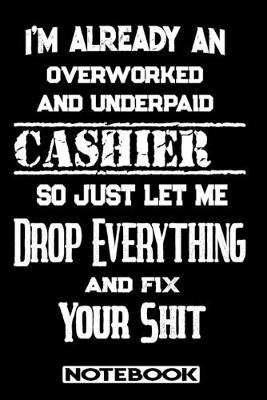 Book cover for I'm Already An Overworked And Underpaid Cashier. So Just Let Me Drop Everything And Fix Your Shit!