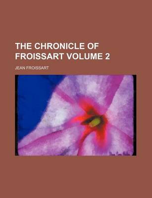 Book cover for The Chronicle of Froissart Volume 2