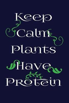 Book cover for Keep Calm Plants Have Protein