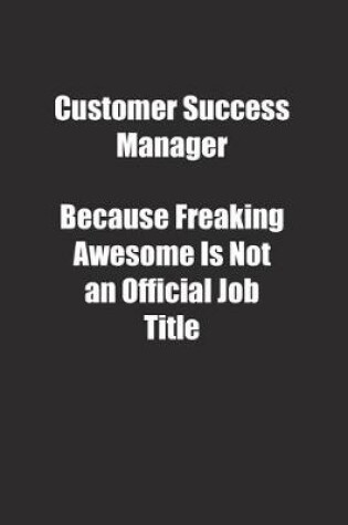 Cover of Customer Success Manager Because Freaking Awesome Is Not an Official Job Title.