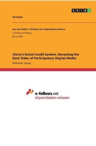 Cover of China's Social Credit System. Revealing the Dark Sides of Participatory Digital Media