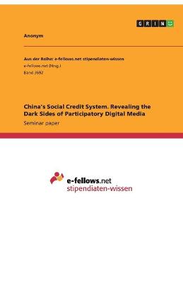 Book cover for China's Social Credit System. Revealing the Dark Sides of Participatory Digital Media