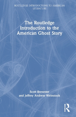 Book cover for The Routledge Introduction to the American Ghost Story