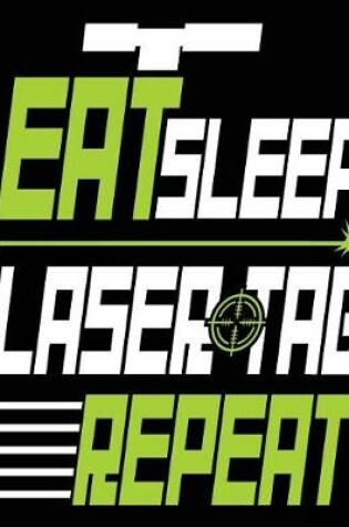 Cover of Eat Sleep Laser Tag Repeat