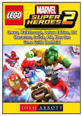 Book cover for Lego Marvel Super Heroes 2, Cheats, Walkthrough, Deluxe Edition, DLC, Characters, Switch, PS4, Xbox One, Game Guide Unofficial