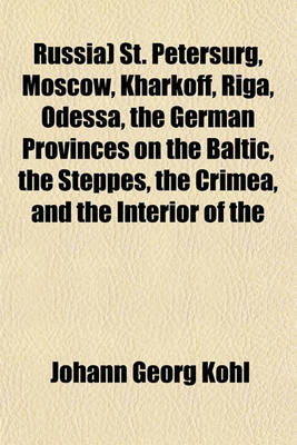 Book cover for Russia) St. Petersurg, Moscow, Kharkoff, Riga, Odessa, the German Provinces on the Baltic, the Steppes, the Crimea, and the Interior of the