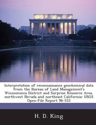 Book cover for Interpretation of Reconnaissance Geochemical Data from the Bureau of Land Management's Winnemucca District and Surprise Resource Area, Northwest Nevad