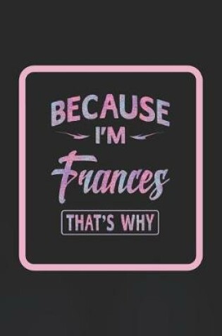 Cover of Because I'm Frances That's Why