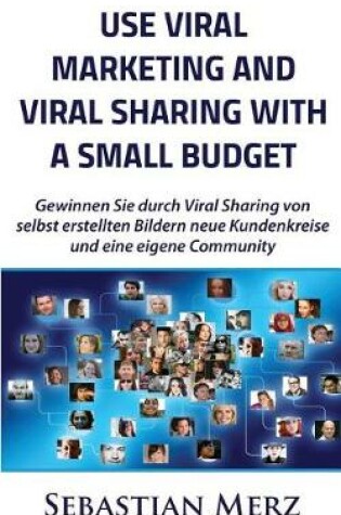 Cover of Use Viral Marketing and Viral Sharing with a Small Budget