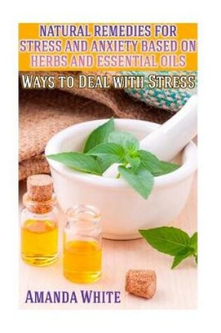 Cover of Natural Remedies for Stress and Anxiety Based on Herbs and Essential Oils