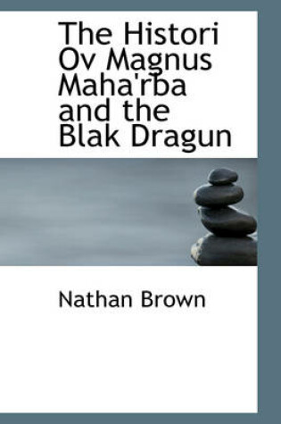 Cover of The Histori Ov Magnus Maha'rba and the Blak Dragun