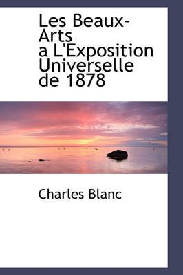 Book cover for Les Beaux-Arts A L'Exposition Universelle de 1878