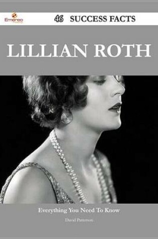Cover of Lillian Roth 46 Success Facts - Everything You Need to Know about Lillian Roth