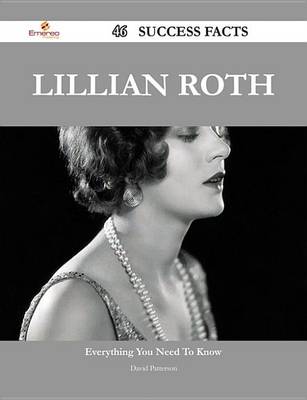 Book cover for Lillian Roth 46 Success Facts - Everything You Need to Know about Lillian Roth