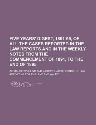 Book cover for Five Years' Digest, 1891-95, of All the Cases Reported in the Law Reports and in the Weekly Notes from the Commencement of 1891, to the End of 1895