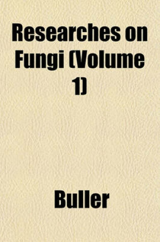 Cover of Researches on Fungi Volume 2; An Account of the Production, Liberation, and Despersion of the Spores of Hymenomycetes