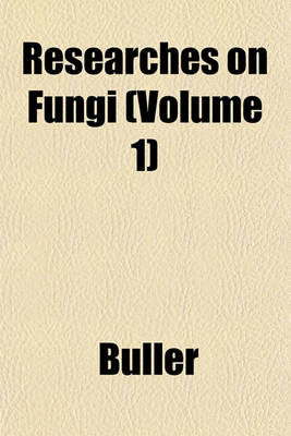 Book cover for Researches on Fungi Volume 2; An Account of the Production, Liberation, and Despersion of the Spores of Hymenomycetes