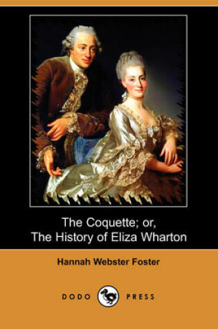 Cover of The Coquette; Or, the History of Eliza Wharton (Dodo Press)