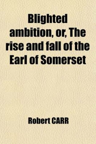 Cover of Blighted Ambition, Or, the Rise and Fall of the Earl of Somerset (Volume 723); A Romance in Three Volumes
