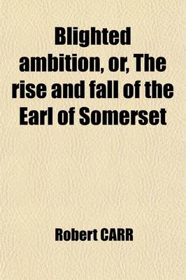 Book cover for Blighted Ambition, Or, the Rise and Fall of the Earl of Somerset (Volume 723); A Romance in Three Volumes
