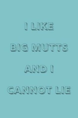 Cover of I like big mutts and I cannot lie