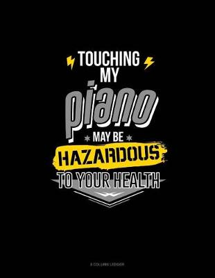 Cover of Touching My Piano May Be Hazardous To Your Health