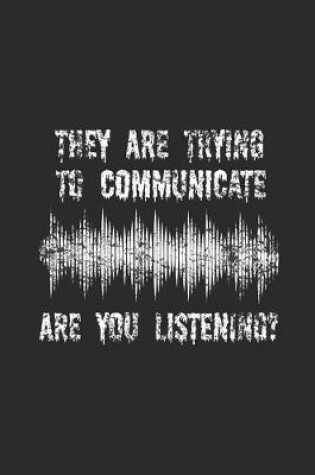 Cover of They Are Trying To Communicate, Are You Listening?