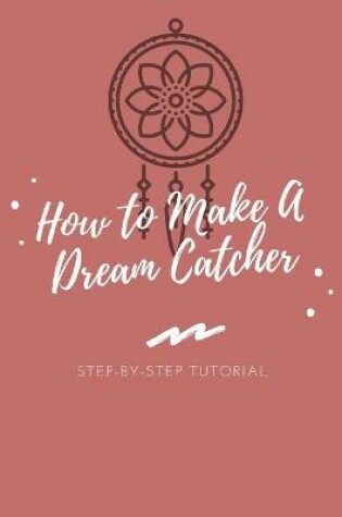 Cover of How to Make A Dream Catcher